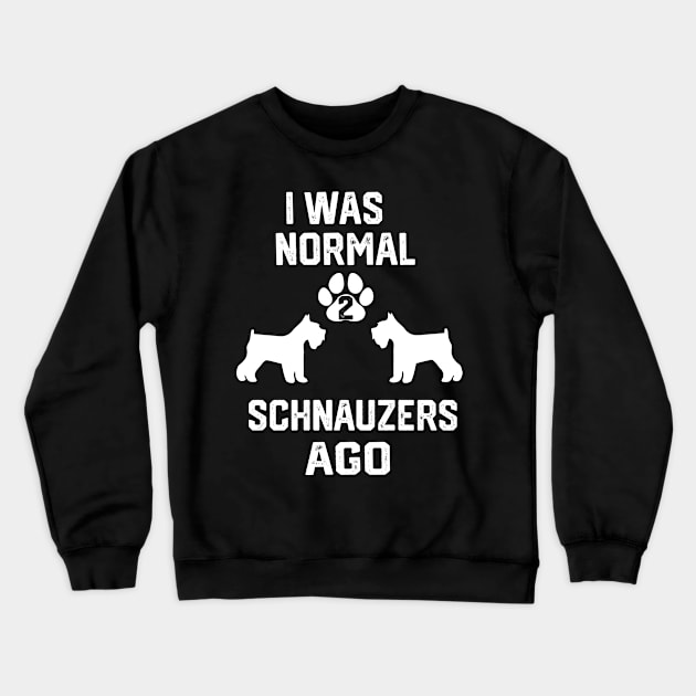 I was Normal 2 schnauzers Crewneck Sweatshirt by spantshirt